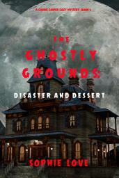 Icon image The Ghostly Grounds: Disaster and Dessert