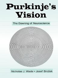 Icon image Purkinje's Vision: The Dawning of Neuroscience