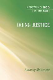 Icon image Doing Justice: Knowing God, Volume 4: Knowing God