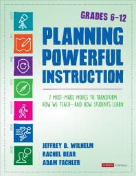 Icon image Planning Powerful Instruction, Grades 6-12: 7 Must-Make Moves to Transform How We Teach--and How Students Learn