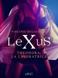 Icon image LeXuS: Theodora, la Lavoratrice - Distopia erotica