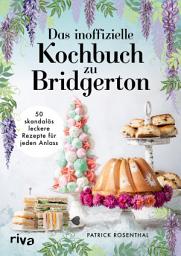 Icon image Das inoffizielle Kochbuch zu Bridgerton: 50 skandalös leckere Rezepte für jeden Anlass. Das Koch- und Backbuch zur erfolgreichen Netflix-Serie: Rezepte für Tea Time, Buffets und Dinnermenüs.