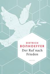 Icon image Der Ruf nach Frieden: Kraftvolle Worte für Trost und Zuversicht. Die Weisheit eines großen Vorbilds