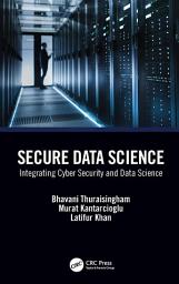 Icon image Secure Data Science: Integrating Cyber Security and Data Science