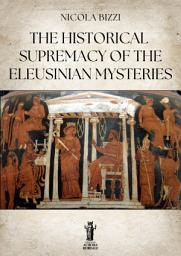 Icon image The Historical Supremacy of the Eleusinian Mysteries