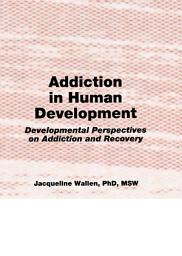 Icon image Addiction in Human Development: Developmental Perspectives on Addiction and Recovery