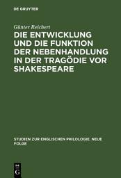 Icon image Die Entwicklung und die Funktion der Nebenhandlung in der Tragödie vor Shakespeare