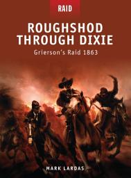 Icon image Roughshod Through Dixie: Grierson’s Raid 1863