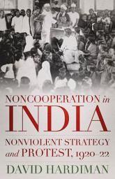 Icon image Noncooperation in India: Nonviolent Strategy and Protest, 1920-22
