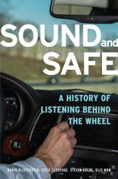 Icon image Sound and Safe: A History of Listening Behind the Wheel