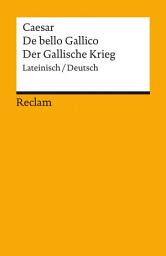 Icon image De bello Gallico / Der Gallische Krieg. Lateinisch/Deutsch: Gaius Iulius Caesar – zweisprachige Ausgabe – Originalversion mit deutscher Übersetzung
