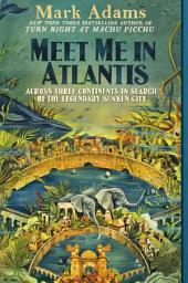 Icon image Meet Me in Atlantis: My Obsessive Quest to Find the Sunken City