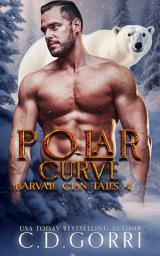 Icon image Polar Curve: A Barvale Clan Tale 4: A Polar Bear Shifter Curvy Girl Urban Fantasy Paranormal Romance.