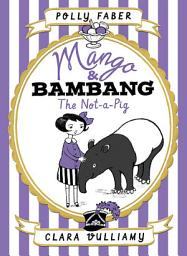 Icon image Mango & Bambang: The Not-a-Pig (Book One)
