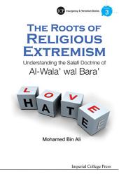 Icon image The Roots of Religious Extremism: Understanding the Salafi Doctrine of Al-Wala' wal Bara'