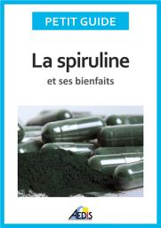 Icon image La spiruline et ses bienfaits: Les vertus de l'algue bleu-vert...