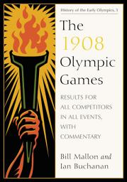 Icon image The 1908 Olympic Games: Results for All Competitors in All Events, with Commentary