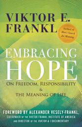 Icon image Embracing Hope: On Freedom, Responsibility & the Meaning of Life