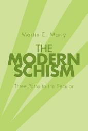 Icon image The Modern Schism: Three Paths to the Secular