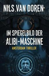Icon image Im Spiegelbild der Alibi-Maschine: Amsterdam Thriller