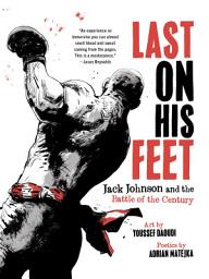 Icon image Last on His Feet: Jack Johnson and the Battle of the Century