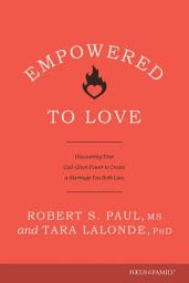 Icon image Empowered to Love: Discovering Your God-Given Power to Create a Marriage You Both Love