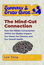 Icon image Summary & Study Guide - The Mind-Gut Connection: How the Hidden Conversation Within Our Bodies Impacts Our Mood, Our Choices, and Our Overall Health