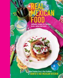 Icon image Real Mexican Food: Authentic recipes for burritos, tacos, salsas and more