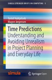 Icon image Time Predictions: Understanding and Avoiding Unrealism in Project Planning and Everyday Life