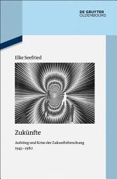 Icon image Zukünfte: Aufstieg und Krise der Zukunftsforschung 1945-1980