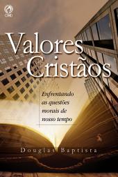 Icon image Valores Cristãos: Enfrentando as Questões Morais de Nosso Tempo