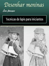 Icon image Desenhar meninas: Penciling Techniques for Beginners