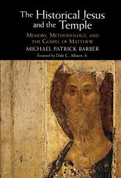 Icon image The Historical Jesus and the Temple: Memory, Methodology, and the Gospel of Matthew
