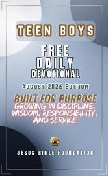 Icon image Teen Boys Free Daily Devotional August 2026 Edition: Built for Purpose: Growing in Discipline, Wisdom, Responsibility, and Service