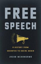 Icon image Free Speech: A History from Socrates to Social Media