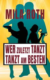 Icon image Wer zuletzt tanzt, tanzt am besten: Agententhriller mit Action, Spannung, schlagfertigen Dialogen, Romantik und einem Schuss Humor, Ausgabe 3