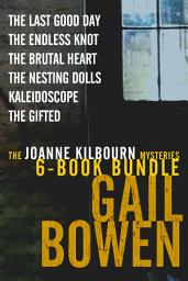 Icon image The Joanne Kilbourn Mysteries 6-Book Bundle Volume 3: The Last Good Day; The Endless Knot; The Brutal Heart; The Nesting Dolls; Kaleidoscope; The Gifted