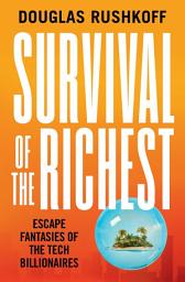 Icon image Survival of the Richest: Escape Fantasies of the Tech Billionaires
