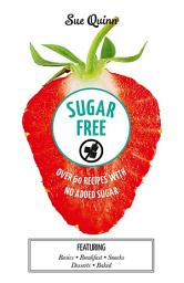 Icon image Sugar Free: Over 60 Recipes with No Added Sugar