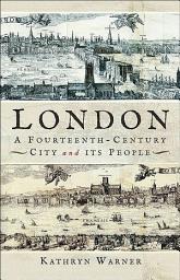 Icon image London, A Fourteenth-Century City and its People