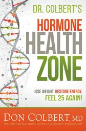 Icon image Dr. Colbert's Hormone Health Zone: Lose Weight, Restore Energy, Feel 25 Again!