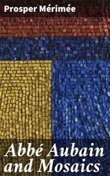 Icon image Abbé Aubain and Mosaics: A Tale of Love, Betrayal, and Intricate Mosaics in 19th-Century Italy