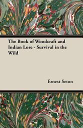 Icon image The Book of Woodcraft and Indian Lore - Survival in the Wild