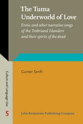 Icon image The Tuma Underworld of Love: Erotic and other narrative songs of the Trobriand Islanders and their spirits of the dead