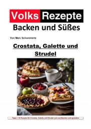 Icon image Volksrezepte Backen und Süßes - Crostata, Galette und Strudel: 35 unvergleichliche Rezepte für Crostata, Galette und Strudel, Ausgabe 2