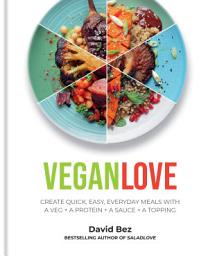Icon image Vegan Love: Create quick, easy, everyday meals with a veg + a protein + a sauce + a topping – MORE THAN 100 VEGGIE FOCUSED RECIPES