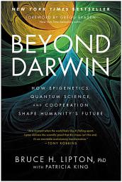 Icon image Beyond Darwin: How Epigenetics, Quantum Science, and Cooperation Shape Humanity's Future