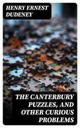 Icon image The Canterbury Puzzles, and Other Curious Problems