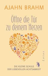 Icon image Öffne die Tür zu deinem Herzen: Die kleine Schule der liebevollen Achtsamkeit