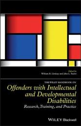 Icon image The Wiley Handbook on Offenders with Intellectual and Developmental Disabilities: Research, Training, and Practice